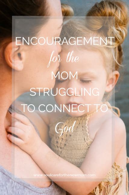 Faith Based Encouragement For The Mom Struggling To Connect With God