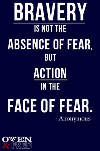 In my experience, i feel fear when deciding whether or not to take action. Bravery | Best Said... | Pinterest