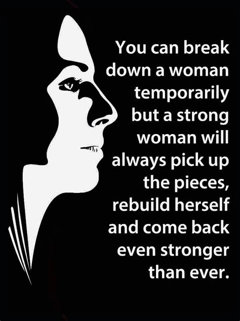 You Can Break Down A Woman Temporarily But A Strong Woman Will Always