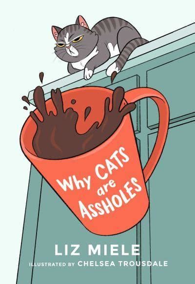 Why Cats Are Assholes Liz Miele 9781510756229 Blackwells