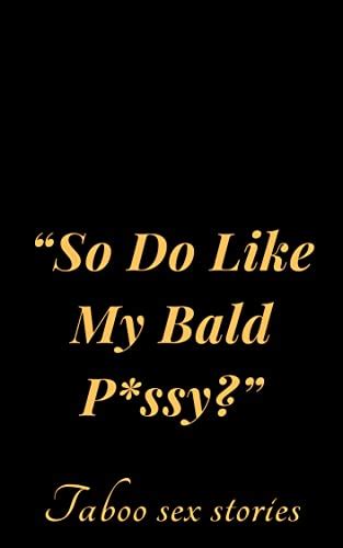 “so Do Like My Bald Pssy” Filthy Naughty Adult Erotica Anthology Of