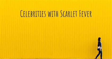 Celebrities With Scarlet Fever