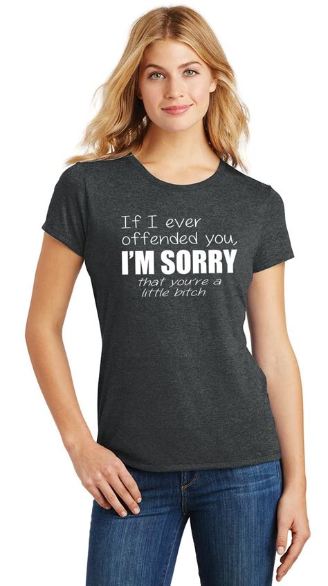 Ladies If I Ever Offended You I M Sorry You Re Little Bitch Tri Blend Tee Rude Ebay