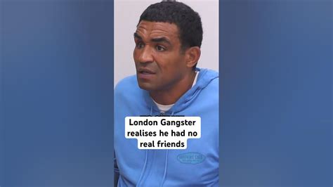 London Gangster Realises He Had No Real Friends Youtube