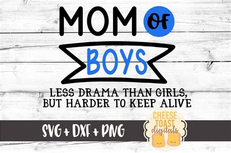 Mom Of Boys Less Drama But Harder To Keep Alive Svg Png