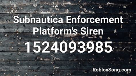 Subnautica Enforcement Platforms Siren Roblox Id Roblox Music Codes