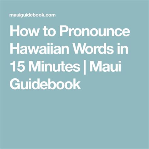 How To Pronounce Hawaiian Words In 15 Minutes Maui Guidebook How To