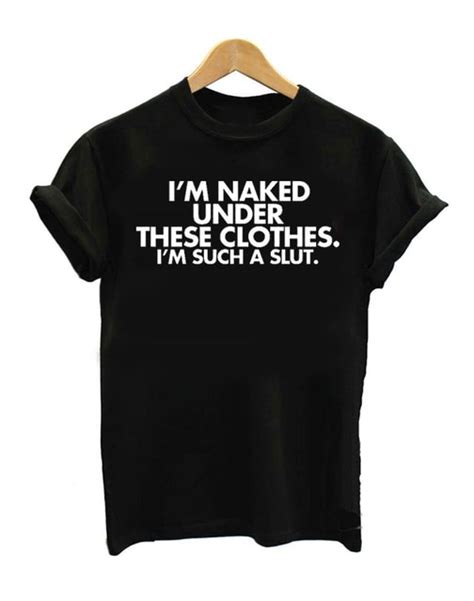 Women Tshirts Im Naked Under These Clothes Im Such A Slut O Neck