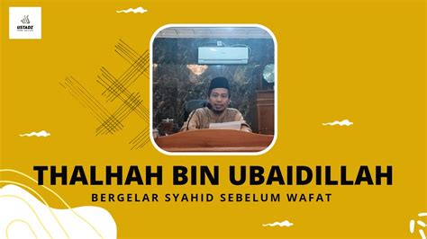 Talhah Bin Ubaidillah Syahid Sebelum Wafat YouTube