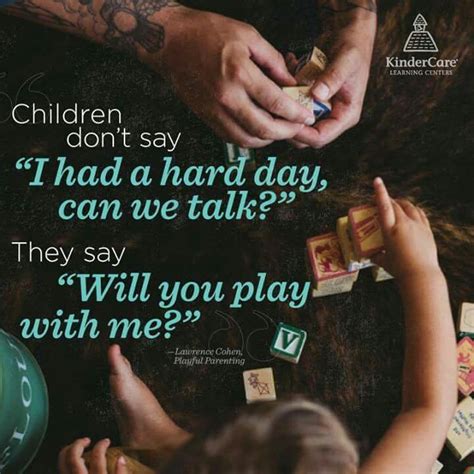 If you quote something, do you type above the quote or under the quote? Children don't say "I've had a hard day, can we talk?" They say, "Will you play with me ...