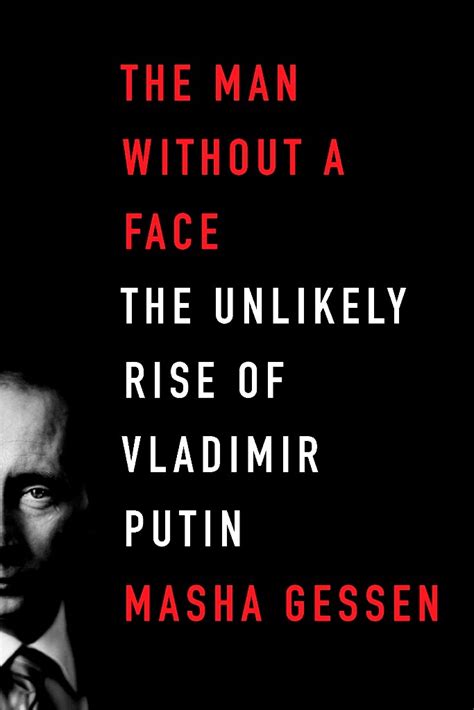 “the Man Without A Face The Unlikely Rise Of Vladimir Putin” By Masha Gessen The Washington