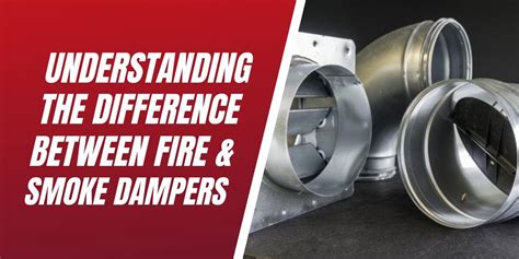 Understanding The Difference In Fire And Smoke Dampers