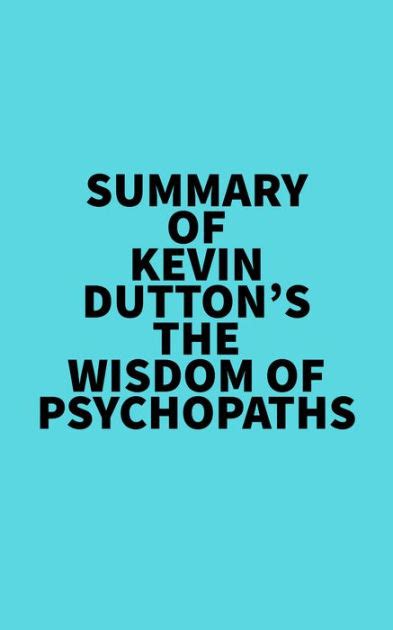 Summary Of Kevin Duttons The Wisdom Of Psychopaths By Everest Media