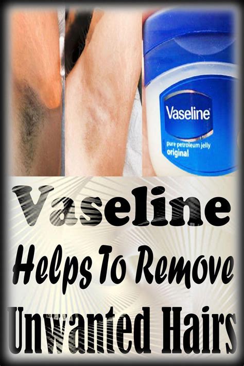 Vaseline Helps To Remove Unwanted Hairs In Unwanted Hair Removal