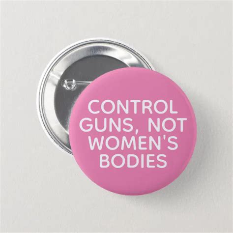 Control Guns Not Women S Bodies Button Zazzle