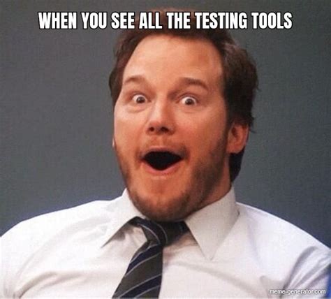 When You See All The Testing Tools Meme Generator