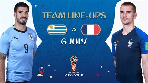 Lineups Uruguay V France Match 57 2018 Fifa World Cup Youtube