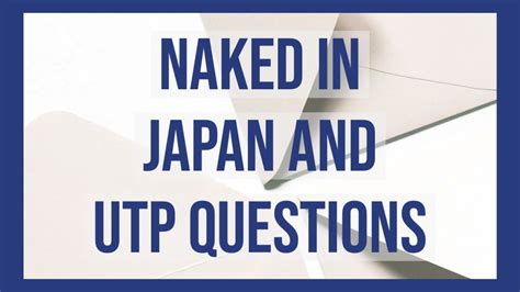 Naked In Japan And UTP Questions YouTube