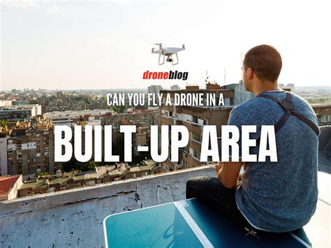 Can You Fly A Drone In A Built Up Area Droneblog