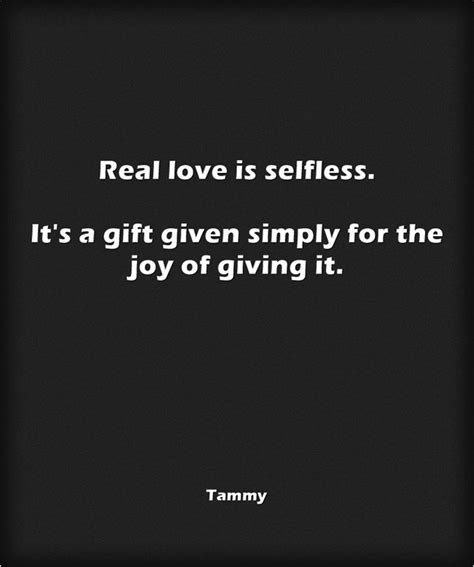 Real Love Is Selfless Its A T Given Simply For The Joy Of Giving