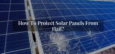 8 Simple And Effective Ways On How To Protect Solar Panels From Hail