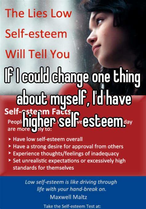 If I Could Change One Thing About Myself Id Have Higher Self Esteem