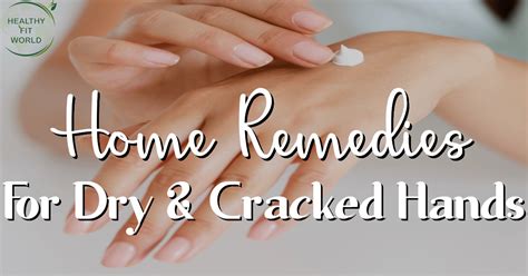 home remedies for dry and cracked hands cracked hands dry cracked hands home remedies
