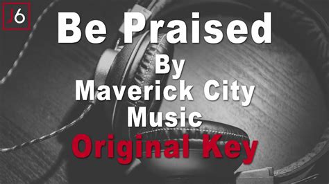 Maverick City Music Be Praised Instrumental Music And Lyrics Original