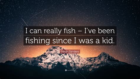 Deion Sanders Quote I Can Really Fish Ive Been Fishing Since I Was