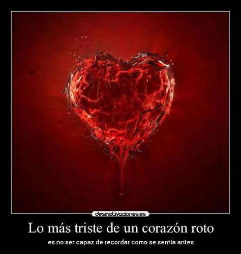 Lo Más Triste De Un Corazón Roto Desmotivaciones