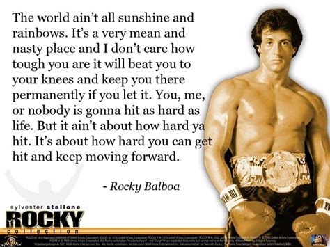 It ain't about how hard you hit, it's about how you can get hit and keep moving forward. Quotes From Rocky 6. QuotesGram