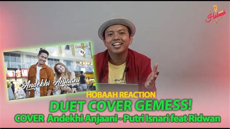 React Cover Andekhi Anjaani Putri Isnari Feat Ridwan Hobaah Reaction Youtube