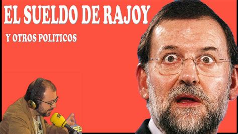Todo Por La Radio Habla Del Sueldo De Rajoy Y Otros Politicos Youtube