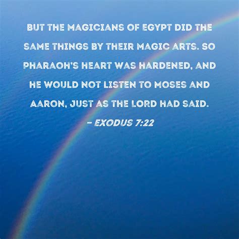 exodus 7 22 but the magicians of egypt did the same things by their magic arts so pharaoh s