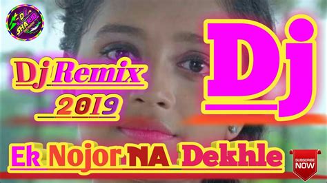 Bangla New Dj Song 2019 Ek Nojor Na Dekhle Dance Mix Snf Mix