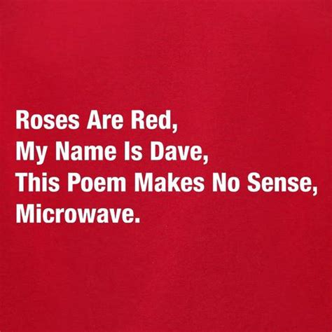 roses are red my name is dave this poem makes no sense microwave t shirt by chargrilled