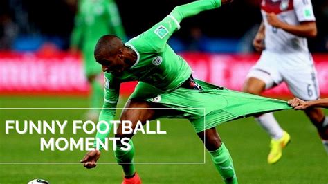 Watch These Funny Football Moments Of All Time Youtube