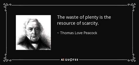 Feb 19, 2021 · here are the best quotes about love and relationships from film, literature, celebrities, politicians, and more. Thomas Love Peacock quote: The waste of plenty is the resource of scarcity.