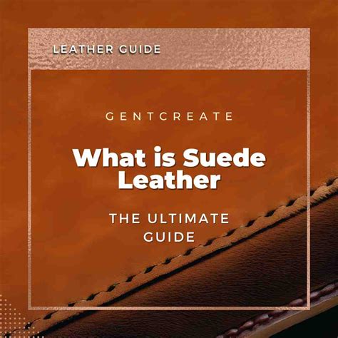 What Is Suede Leather The Ultimate Guide Gentcreate