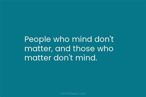 Quote People Who Mind Dont Matter And Those Coolnsmart