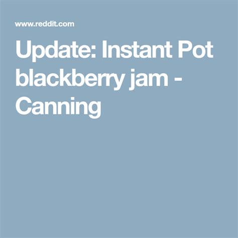 Add frozen meatballs and cook for 5 minutes under high pressure. Update: Instant Pot blackberry jam - Canning | Instant pot ...