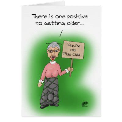 When your best opens his or her birthday card from you, you'll know why as you get older three things happen. Old Lady Birthday Quotes. QuotesGram