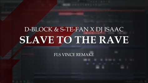 D Block And S Te Fan X Dj Isaac Slave To The Rave Fls Vince Remake Youtube