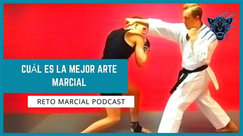Cuál es el mejor arte marcial |Reto Marcial Podcast| - YouTube