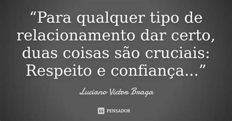 Isso é parte do que temos de aprender nesta era, a viver com plena confiança, sem qualquer apego na existência, com a certeza da ajuda sempre presente do mundo espiritual. Luciano Victor Braga | Frases confiança relacionamento ...