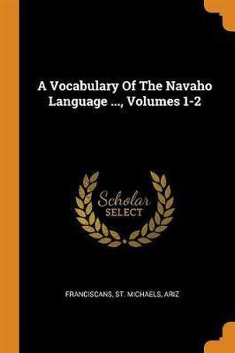 A Vocabulary Of The Navaho Language Volumes 1 2 9780343457921