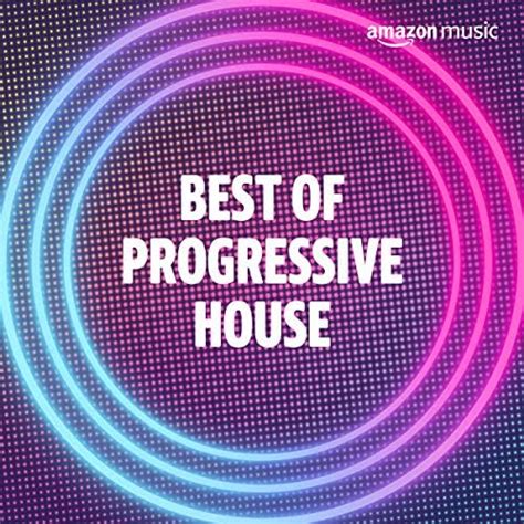 Best Of Progressive House Playlist On Amazon Music Unlimited