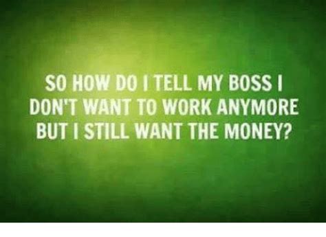 Anybody else in that spot ? 🔥 25+ Best Memes About I Dont Want to Work | I Dont Want ...