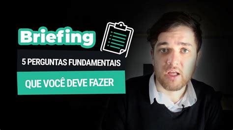 Briefing 5 Perguntas Fundamentais Que Você Deve Fazer Para O Seu