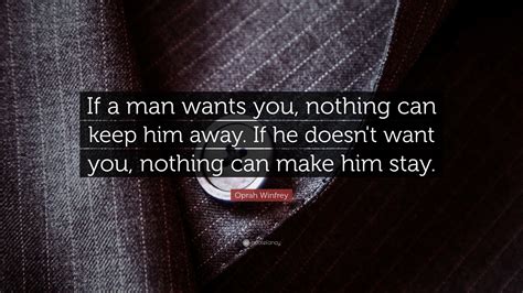 Check spelling or type a new query. Oprah Winfrey Quote: "If a man wants you, nothing can keep ...